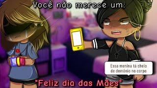 |•Você não merece um "Feliz dia das mães, mãe" •Fatos reais• GC•|