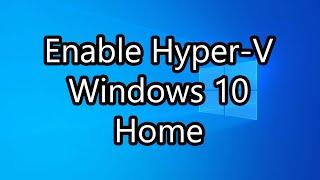 Enable Hyper-V on Windows 10 Home