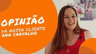 A opinião da nossa cliente Ana Carvalho