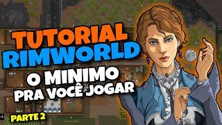 O MINIMO QUE VOCÊ PRECISA SABER PRA JOGAR RIMWORLD (Parte 2)