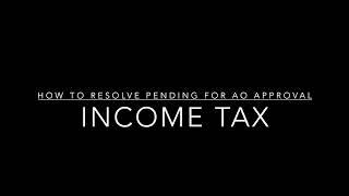 How to resolve Pending for AO Approval Income tax