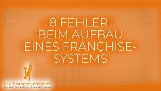 Die 8 häufigsten Fehler beim Aufbau eines Franchisesystems