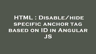 HTML : Disable/hide specific anchor tag based on ID in Angular JS