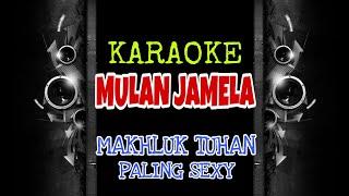 Mulan Jamelah - Makhluk Tuhan Paling Seksi (Karaoke Tanpa Vokal)