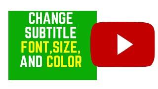 How to Change Subtitle Font, Size and Color on YouTube