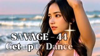 SAVAGE-44 - Get Up To Dance  Top Dancemusic Hit 2024 