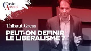 Peut-on définir le libéralisme ? Thibaut Gress