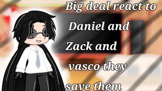 Big deal react to Daniel and Zack and vasco they sabe them | kiaraxv0n | 1\1