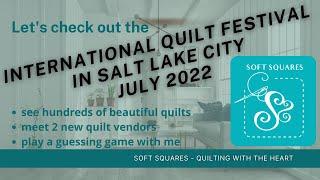 International Quilt Show July 2022 in Salt Lake City, UT. + Perfectly Pieced and Snowball Quilt Co.