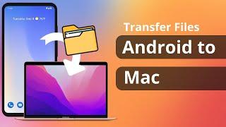 [2 Ways] How to Transfer Files from Android to Mac 2023