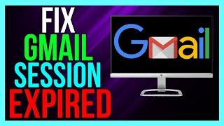 How to FIX Gmail Session Expired 2024