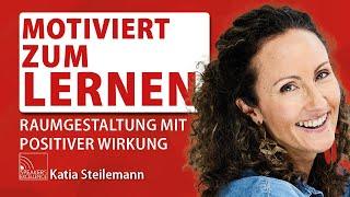 Motiviert zum Lernen - Raumgestaltung mit positiver Wirkung | Katia Steilemann