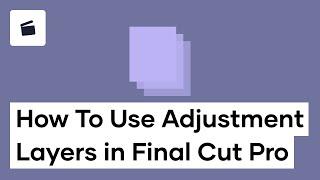 Learn How To Use Adjustment Layers In Final Cut Pro X - FREE DOWNLOAD