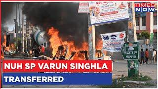 Nuh SP Varun Singhla Transferred With Immediate Effect; CRPF Conduct March | English News
