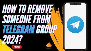 How to Remove Someone From Telegram Group 2024?