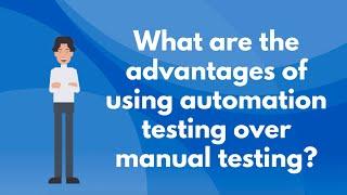 What are the advantages of using automation testing over manual testing?