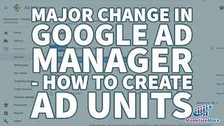 Major Change In Google Ad Manager - How To Create Ad Units