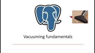 Vacuuming  PostgreSQL -Fundamentals