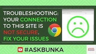 Troubleshooting and Fixing Your Connection to this site is not secure