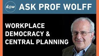 AskProfWolff: Workplace Democracy and Central Planning