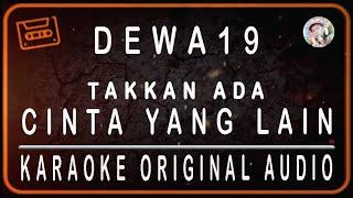 DEWA 19 - TAK KAN ADA CINTA YANG LAIN - KARAOKE ORIGINAL AUDIO