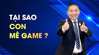 Tại sao con MÊ GAME ? Và cách GIẢI QUYẾT | Nguyễn Phùng Phong