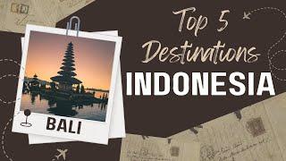 Top 5 Must-Visit Destinations in Indonesia | Ultimate Travel Guide 2024