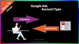 How-To Change Google Ads Account Type in 2024 (individual or organization)