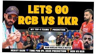 RAIN होगी या MATCH  TIME FOR IPL 2025 PREDICTIONS  RCB Vs KKR 1st IPL MATCH  MY TOP 4 IPL TEAMS