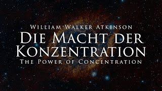 Die Macht der Konzentration - William Walker Atkinson (Hörbuch)