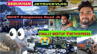 JKTRUCKVLOG|Finally Meet up@sethixpress |Most Dangerous road Jammu kashmir|Debukhan