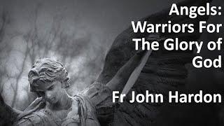 Angels: Warriors For The Glory of God | Fr John Hardon