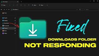 Fix Downloads Folder Not Responding On Windows 11/ 10