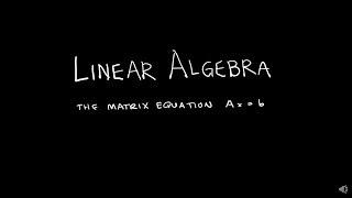 Linear Algebra 1.4.1 The Matrix Equation Ax=b