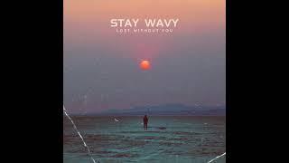 Stay Wavy - Lost Without You