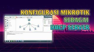 KONFIGURASI MIKROTIK SEBAGAI DHCP SERVER