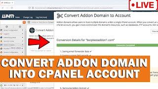 [LIVE] How to convert an Addon domain into a cPanel account via WHM root?