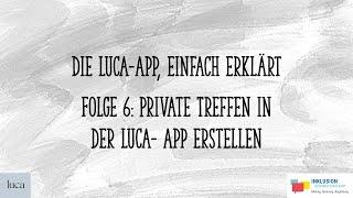 Die Luca-App, einfach erklärt - Folge 6: Private Treffen in der Luca-App erstellen