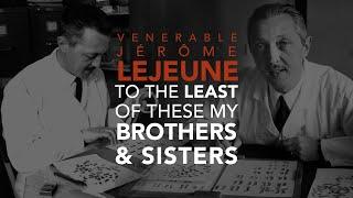 Venerable Jerome Lejeune, To the Least of These my Brothers & Sisters