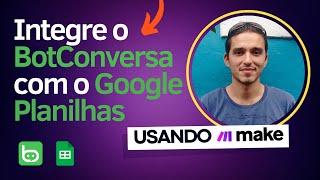 Como Integrar o BotConversa com o Google Planilhas usando Make