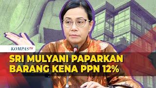 [FULL] Menkeu Sri Mulyani Beberkan Rincian Barang Mewah yang Kena PPN 12 Persen