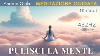 PULISCI LA MENTE - Meditazione Guidata per liberare la Mente e tornare al MOMENTO PRESENTE