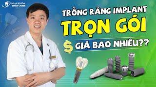 [CẬP NHẬT] BẢNG GIÁ TRỒNG RĂNG IMPLANT - TRỌN GÓI BAO GỒM NHỮNG CHI PHÍ GÌ?