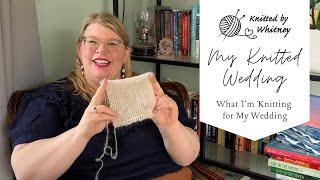 What I’m Knitting for My Wedding - My Knitted Wedding #1