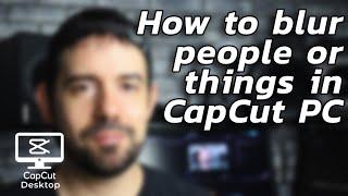 How to blur things or people in CapCut PC - Tricks #06