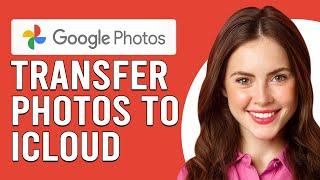 How To Transfer Photos From Google Photos To Icloud (How To Export Google Photo To iCloud)