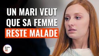 Un Mari Veut Que Sa Femme Reste Malade | @DramatizeMeFrance