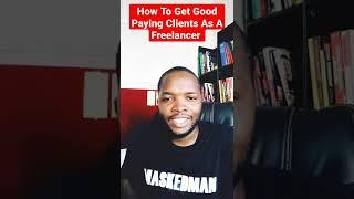 Video Series - How To Get Good Paying Clients Online As A Freelancer - #1