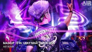 Mashup 15 in 1 - Nhạc Remix TikTok Triệu View Hay Nhất Hiện Nay  Top 15 Nhạc TikTok Hay Nhất 2025