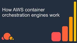 How AWS container orchestration engines work